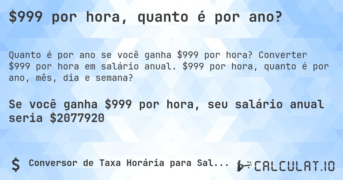$999 por hora, quanto é por ano?. Converter $999 por hora em salário anual. $999 por hora, quanto é por ano, mês, dia e semana?