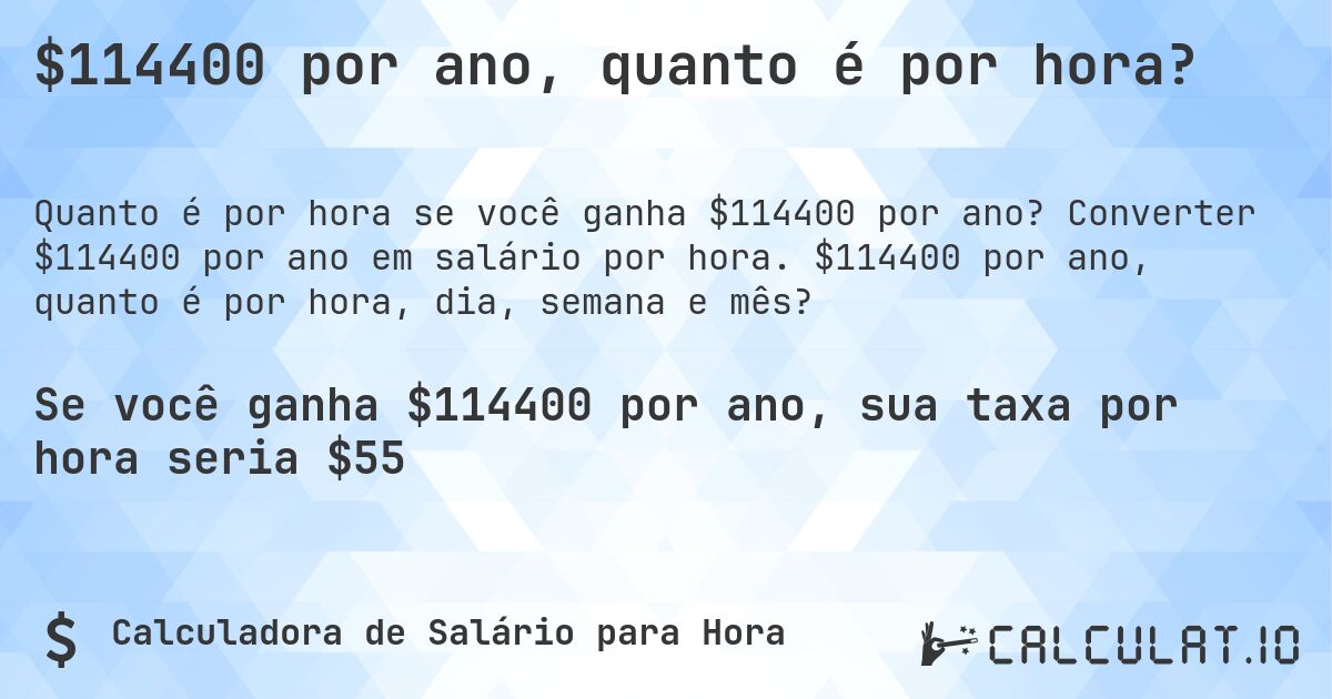 $114400 por ano, quanto é por hora?. Converter $114400 por ano em salário por hora. $114400 por ano, quanto é por hora, dia, semana e mês?