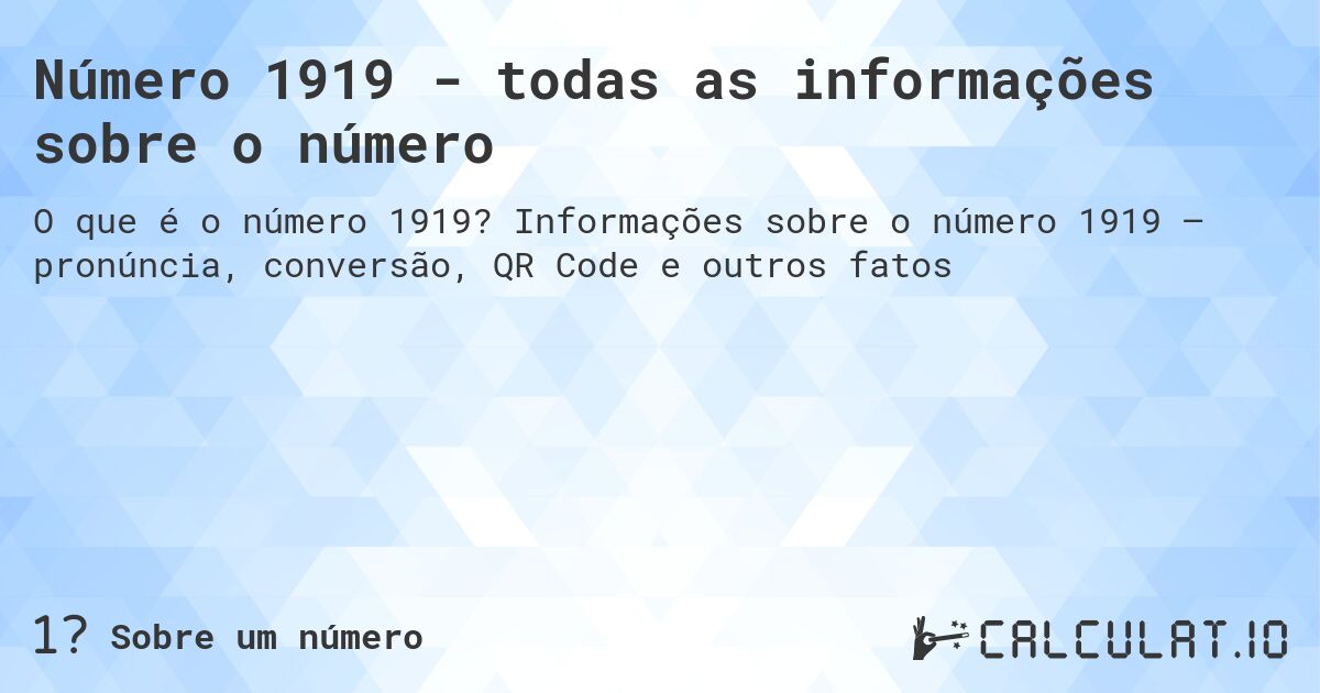 Número 1919 - todas as informações sobre o número. Informações sobre o número 1919 – pronúncia, conversão, QR Code e outros fatos