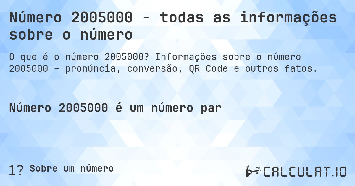 Número 2005000 - todas as informações sobre o número. Informações sobre o número 2005000 – pronúncia, conversão, QR Code e outros fatos.