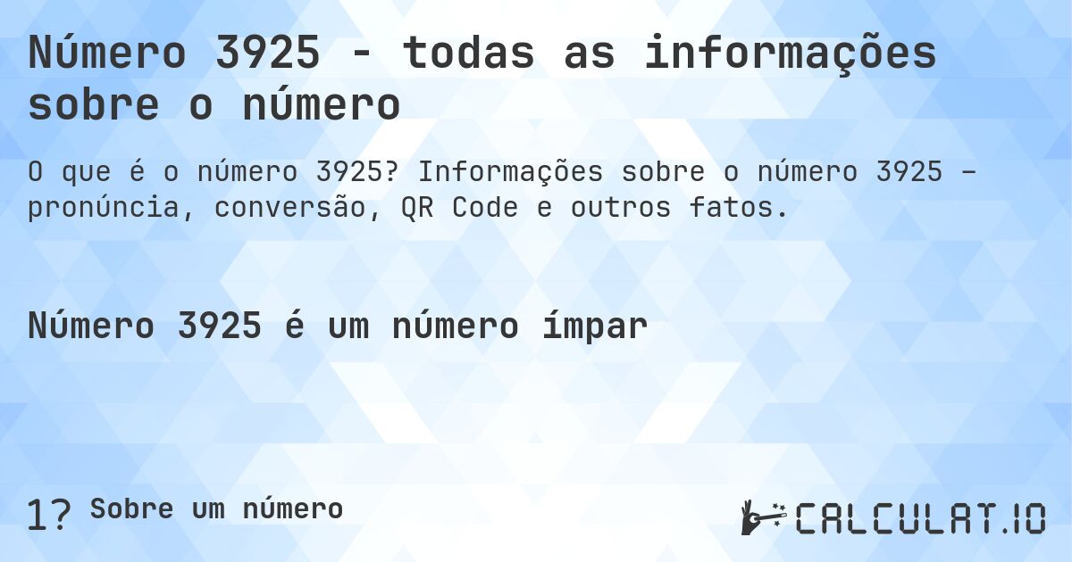 Número 3925 - todas as informações sobre o número. Informações sobre o número 3925 – pronúncia, conversão, QR Code e outros fatos.