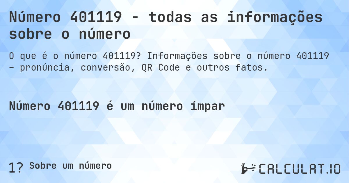 Número 401119 - todas as informações sobre o número. Informações sobre o número 401119 – pronúncia, conversão, QR Code e outros fatos.