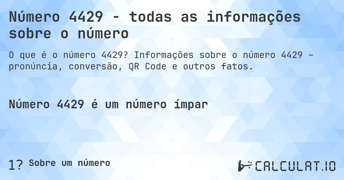 Número 4429 - todas as informações sobre o número. Informações sobre o número 4429 – pronúncia, conversão, QR Code e outros fatos.