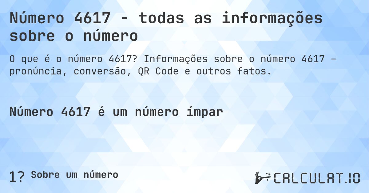 Número 4617 - todas as informações sobre o número. Informações sobre o número 4617 – pronúncia, conversão, QR Code e outros fatos.