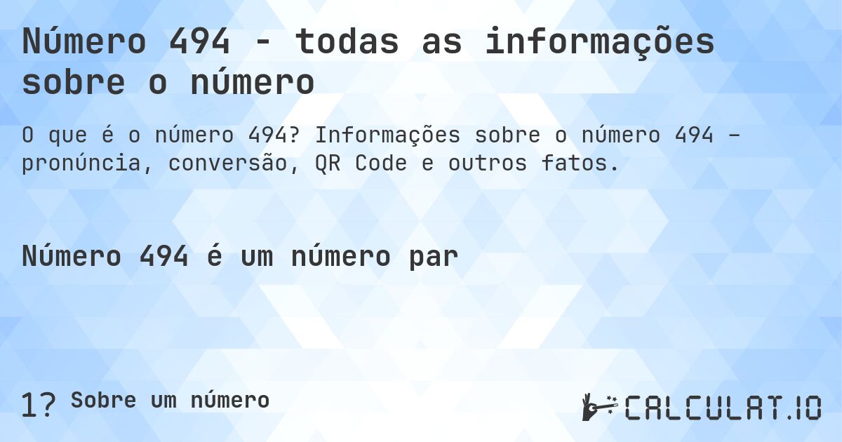 Número 494 - todas as informações sobre o número. Informações sobre o número 494 – pronúncia, conversão, QR Code e outros fatos.