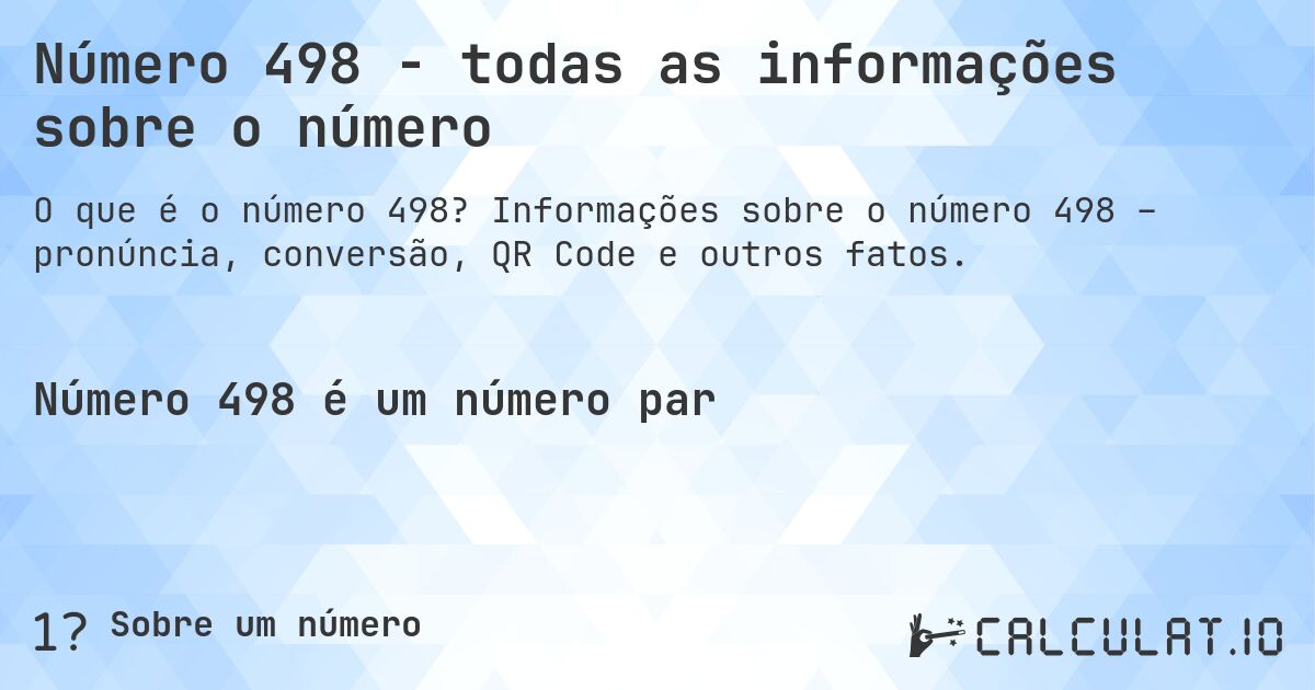 Número 498 - todas as informações sobre o número. Informações sobre o número 498 – pronúncia, conversão, QR Code e outros fatos.