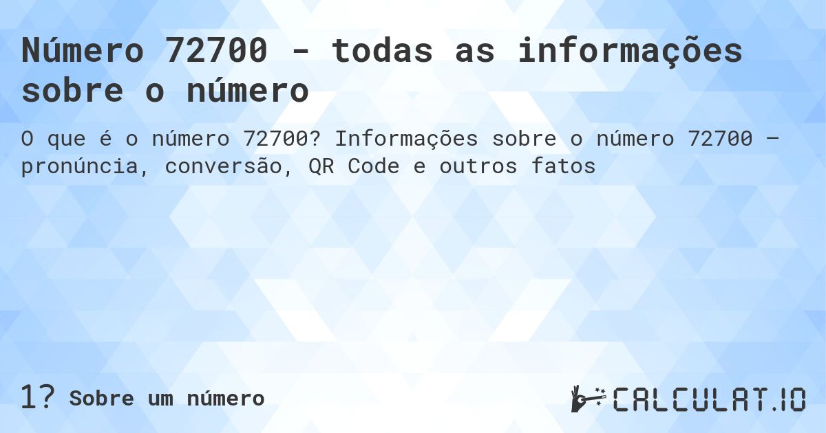 Número 72700 - todas as informações sobre o número. Informações sobre o número 72700 – pronúncia, conversão, QR Code e outros fatos