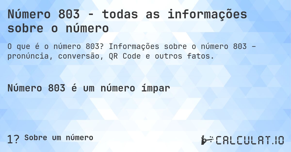 Número 803 - todas as informações sobre o número. Informações sobre o número 803 – pronúncia, conversão, QR Code e outros fatos.