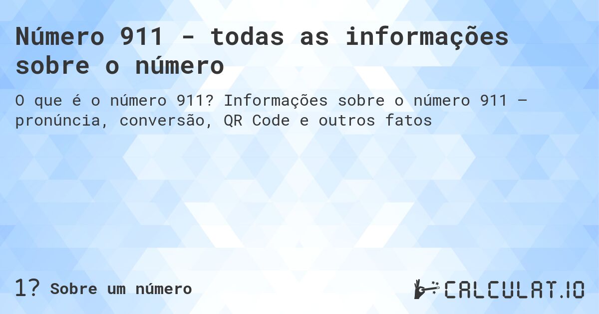 Número 911 - todas as informações sobre o número. Informações sobre o número 911 – pronúncia, conversão, QR Code e outros fatos