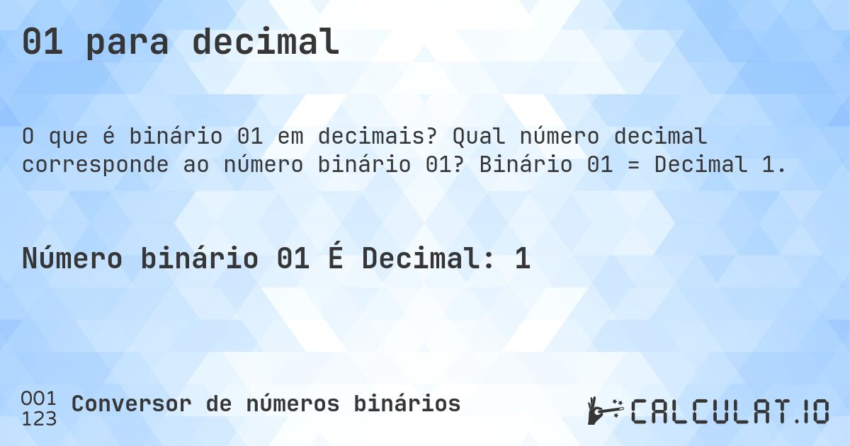 01 para decimal. Qual número decimal corresponde ao número binário 01? Binário 01 = Decimal 1.