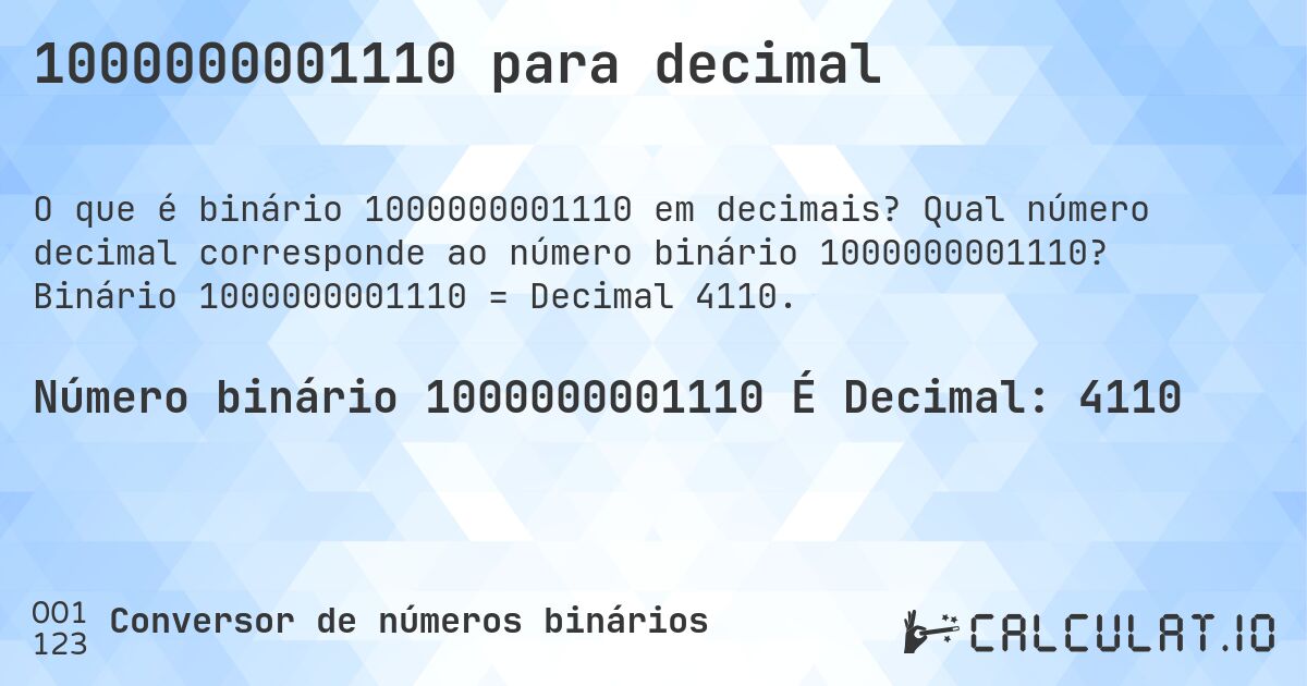 1000000001110 para decimal. Qual número decimal corresponde ao número binário 1000000001110? Binário 1000000001110 = Decimal 4110.
