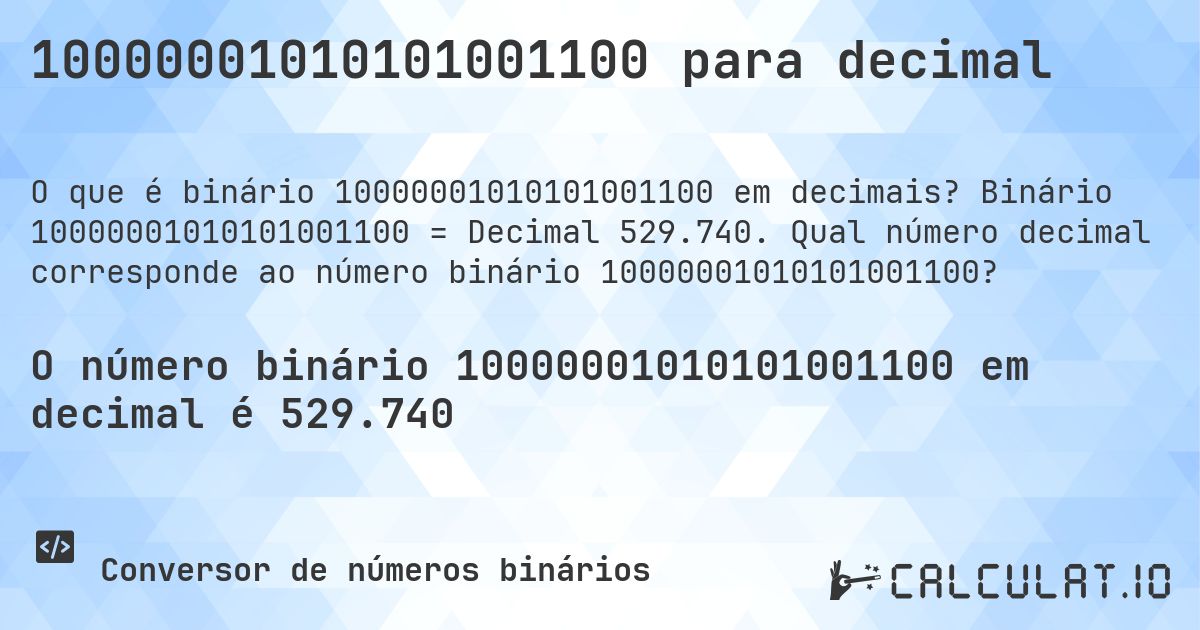 10000001010101001100 para decimal. Binário 10000001010101001100 = Decimal 529.740. Qual número decimal corresponde ao número binário 10000001010101001100?