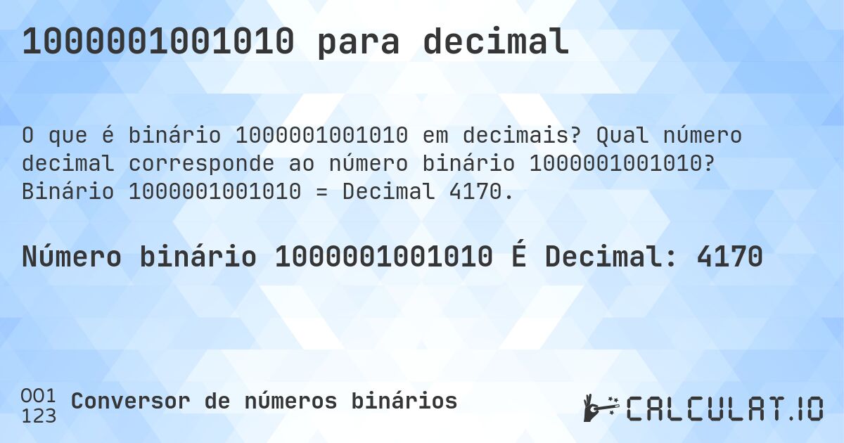 1000001001010 para decimal. Qual número decimal corresponde ao número binário 1000001001010? Binário 1000001001010 = Decimal 4170.