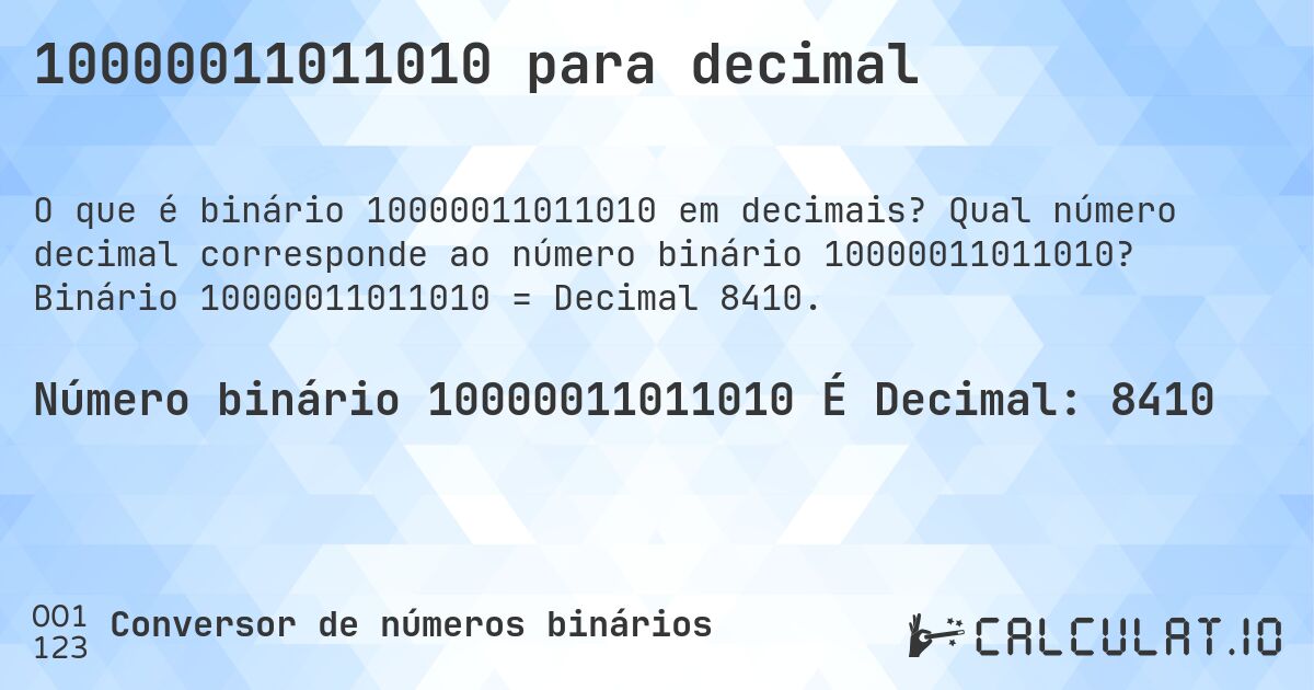 10000011011010 para decimal. Qual número decimal corresponde ao número binário 10000011011010? Binário 10000011011010 = Decimal 8410.