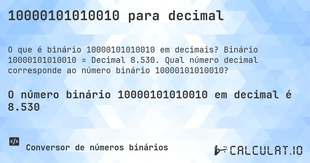 10000101010010 para decimal. Binário 10000101010010 = Decimal 8.530. Qual número decimal corresponde ao número binário 10000101010010?