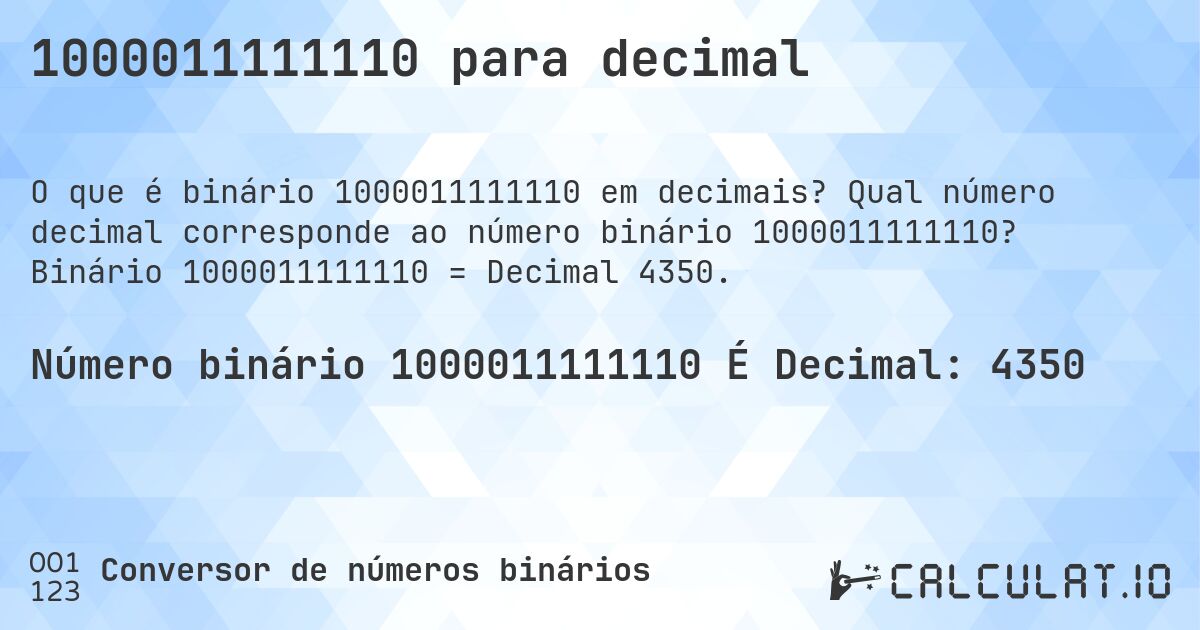 1000011111110 para decimal. Qual número decimal corresponde ao número binário 1000011111110? Binário 1000011111110 = Decimal 4350.