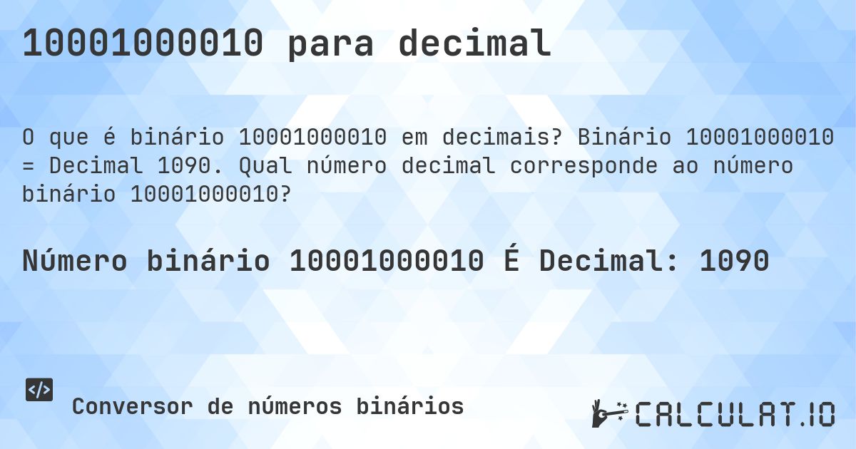 10001000010 para decimal. Binário 10001000010 = Decimal 1090. Qual número decimal corresponde ao número binário 10001000010?