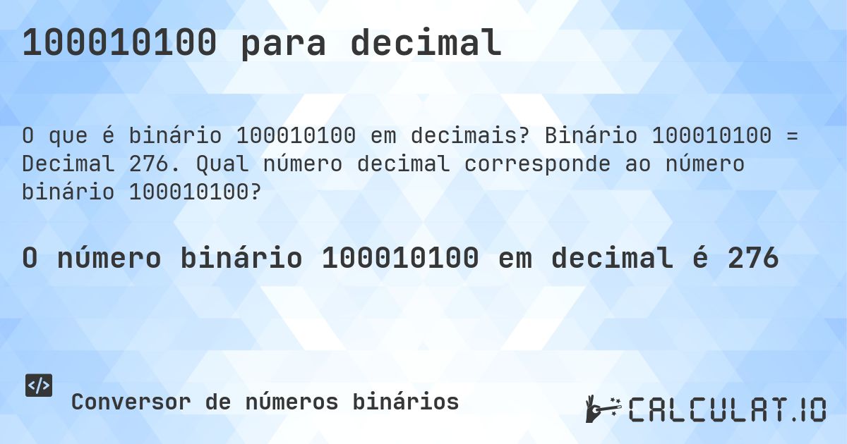 100010100 para decimal. Binário 100010100 = Decimal 276. Qual número decimal corresponde ao número binário 100010100?