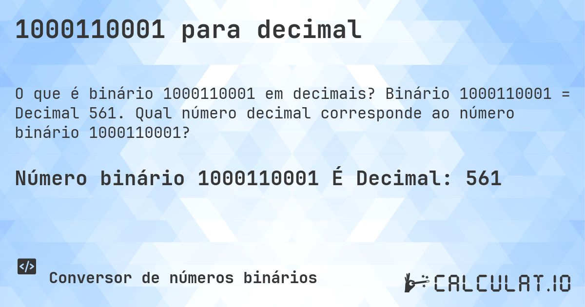 1000110001 para decimal. Binário 1000110001 = Decimal 561. Qual número decimal corresponde ao número binário 1000110001?