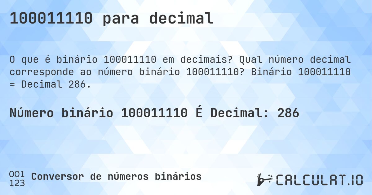 100011110 para decimal. Qual número decimal corresponde ao número binário 100011110? Binário 100011110 = Decimal 286.