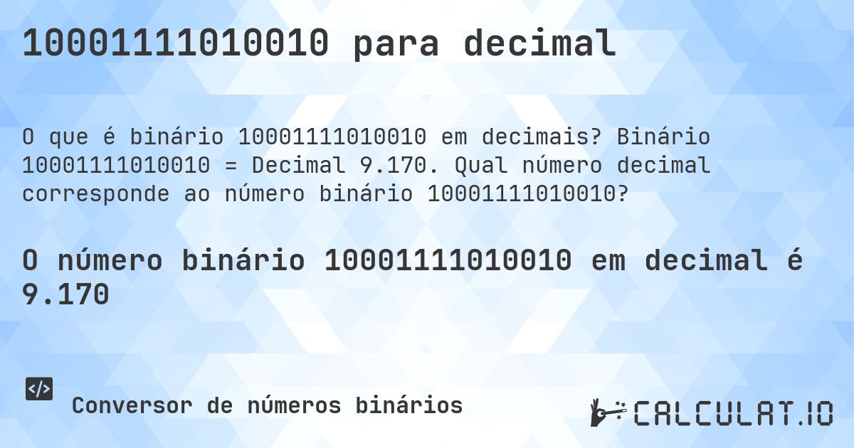 10001111010010 para decimal. Binário 10001111010010 = Decimal 9.170. Qual número decimal corresponde ao número binário 10001111010010?