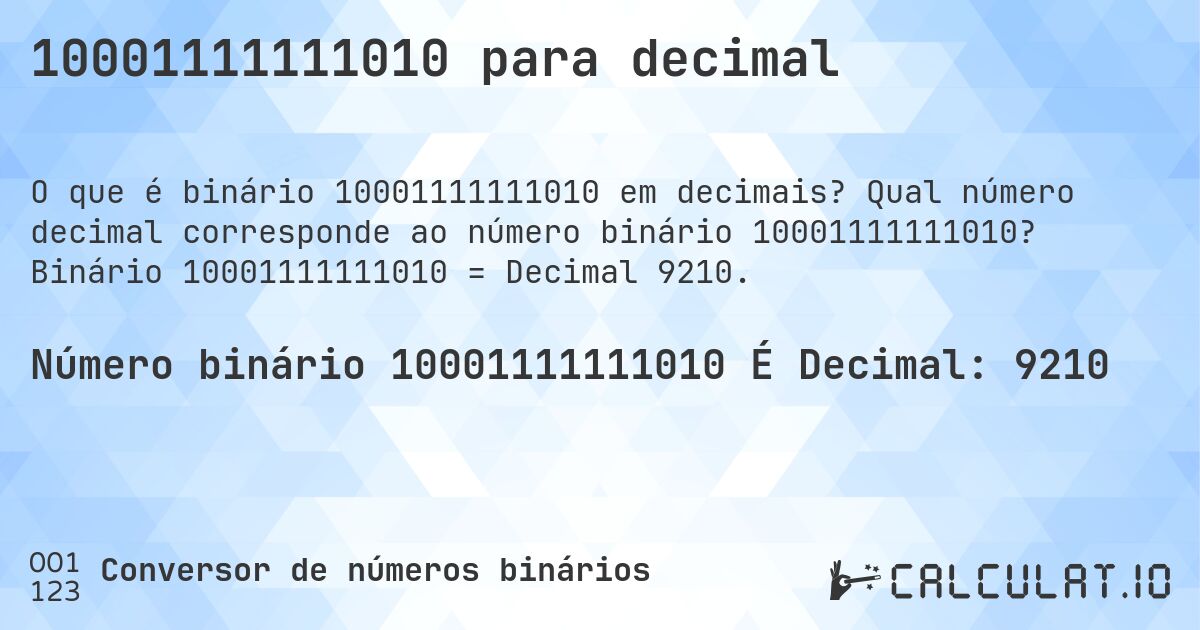 10001111111010 para decimal. Qual número decimal corresponde ao número binário 10001111111010? Binário 10001111111010 = Decimal 9210.