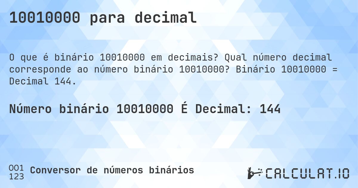 10010000 para decimal. Qual número decimal corresponde ao número binário 10010000? Binário 10010000 = Decimal 144.