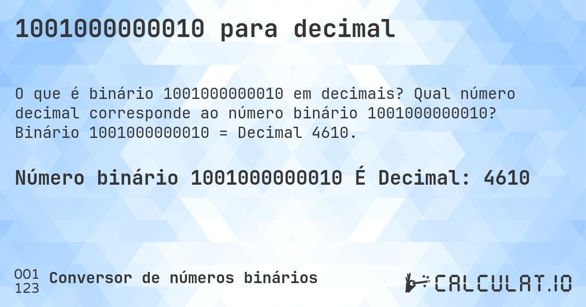 1001000000010 para decimal. Qual número decimal corresponde ao número binário 1001000000010? Binário 1001000000010 = Decimal 4610.