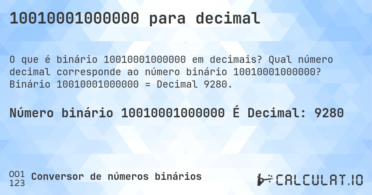 10010001000000 para decimal. Qual número decimal corresponde ao número binário 10010001000000? Binário 10010001000000 = Decimal 9280.