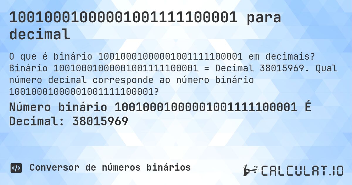 10010001000001001111100001 para decimal. Binário 10010001000001001111100001 = Decimal 38015969. Qual número decimal corresponde ao número binário 10010001000001001111100001?