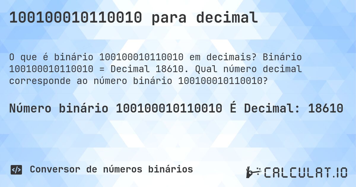 100100010110010 para decimal. Binário 100100010110010 = Decimal 18610. Qual número decimal corresponde ao número binário 100100010110010?