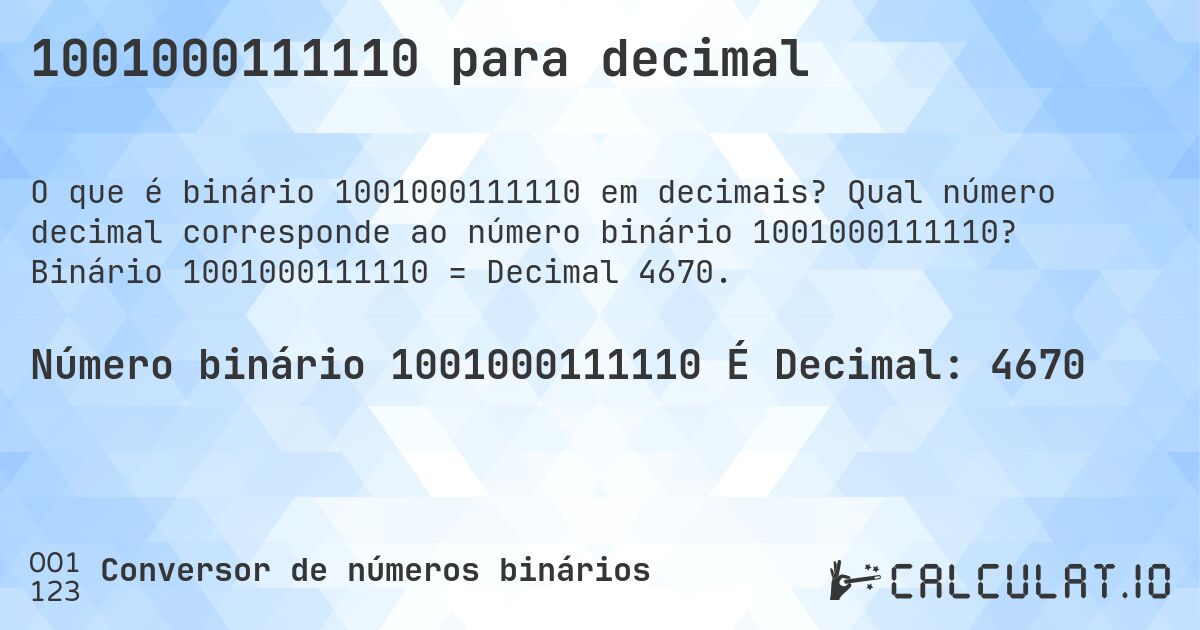 1001000111110 para decimal. Qual número decimal corresponde ao número binário 1001000111110? Binário 1001000111110 = Decimal 4670.