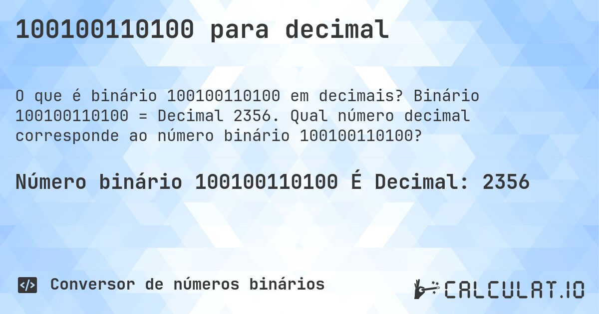 100100110100 para decimal. Binário 100100110100 = Decimal 2356. Qual número decimal corresponde ao número binário 100100110100?