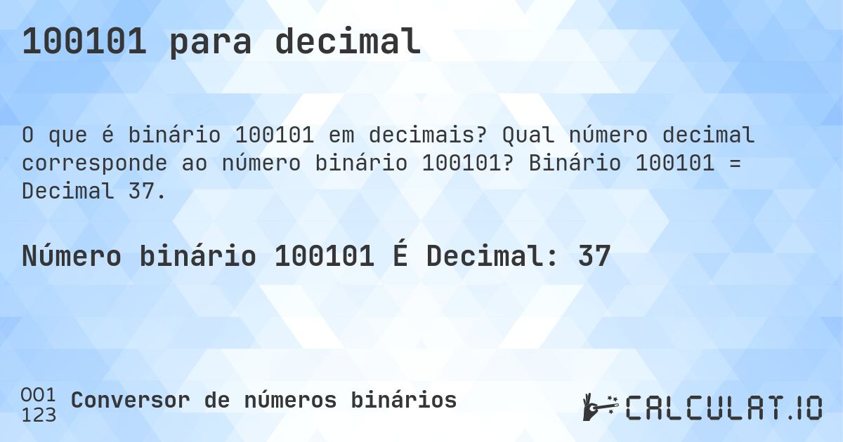 100101 para decimal. Qual número decimal corresponde ao número binário 100101? Binário 100101 = Decimal 37.