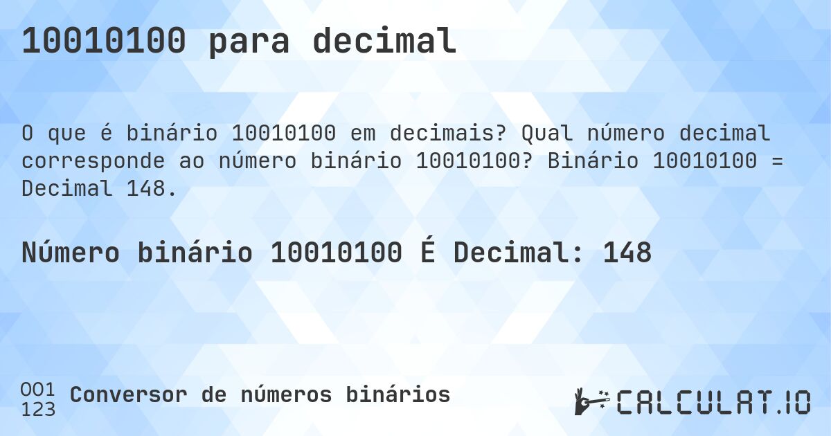 10010100 para decimal. Qual número decimal corresponde ao número binário 10010100? Binário 10010100 = Decimal 148.