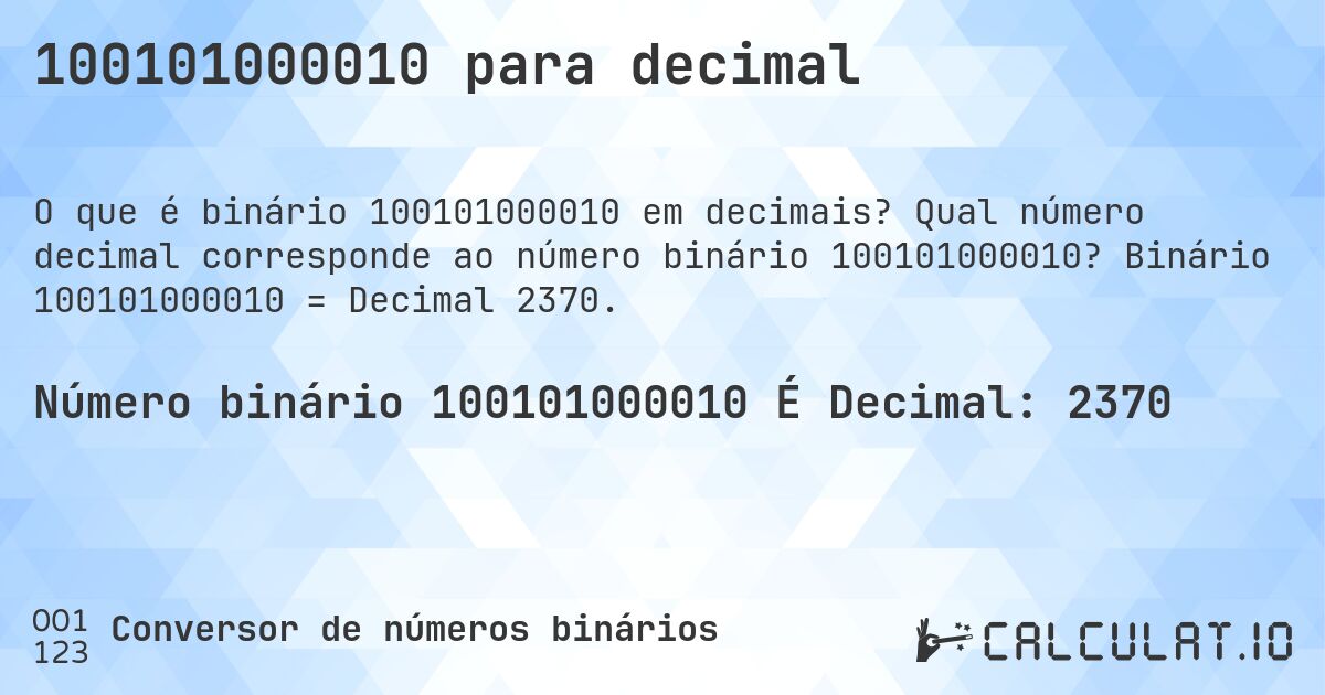 100101000010 para decimal. Qual número decimal corresponde ao número binário 100101000010? Binário 100101000010 = Decimal 2370.