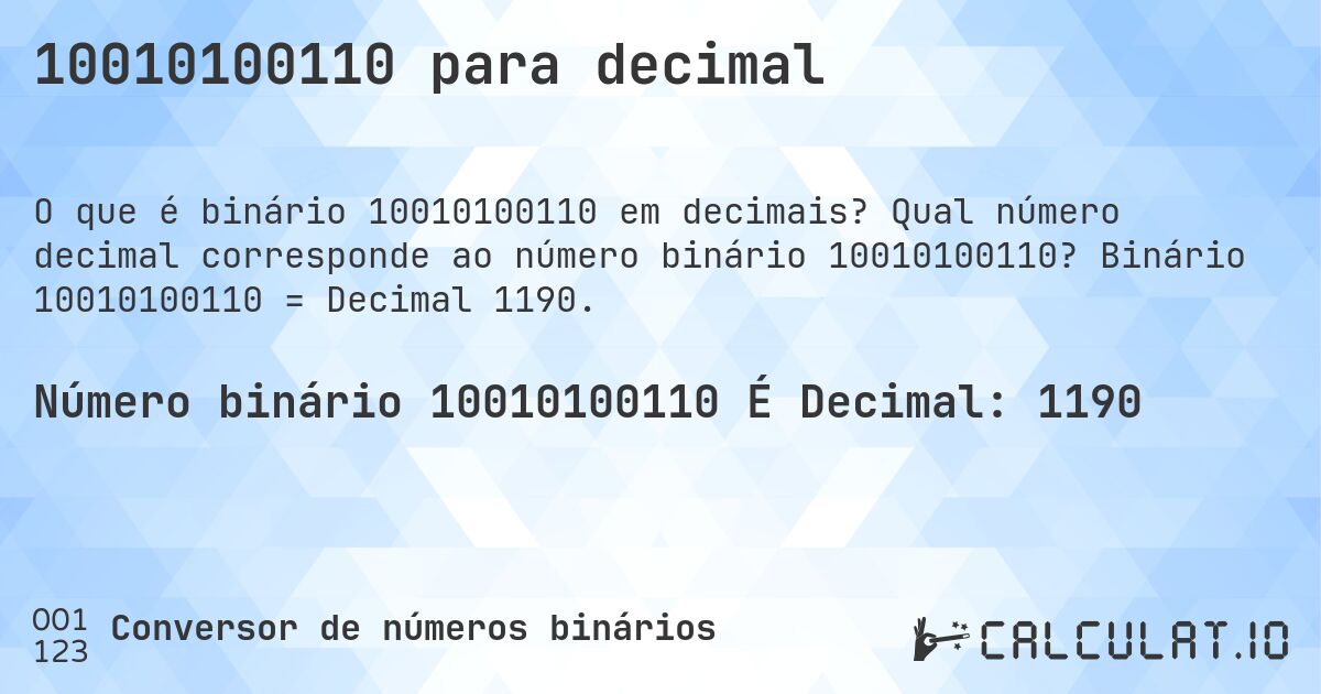 10010100110 para decimal. Qual número decimal corresponde ao número binário 10010100110? Binário 10010100110 = Decimal 1190.