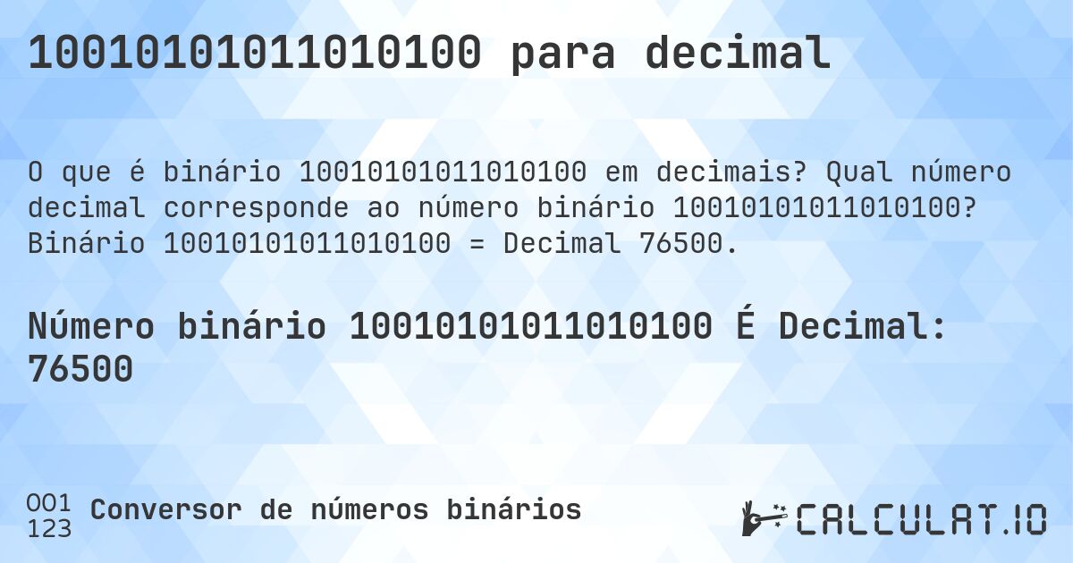 10010101011010100 para decimal. Qual número decimal corresponde ao número binário 10010101011010100? Binário 10010101011010100 = Decimal 76500.