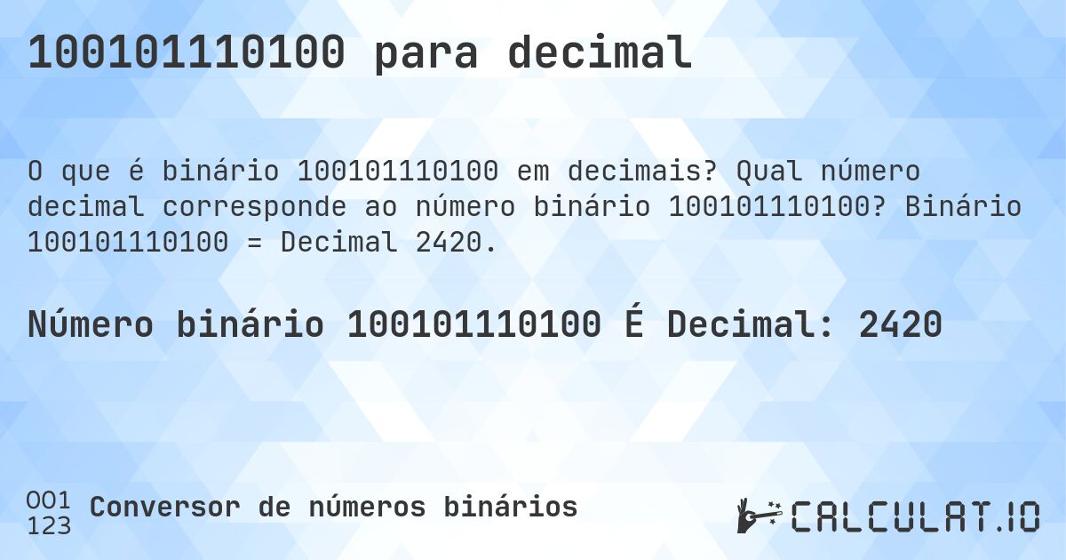 100101110100 para decimal. Qual número decimal corresponde ao número binário 100101110100? Binário 100101110100 = Decimal 2420.