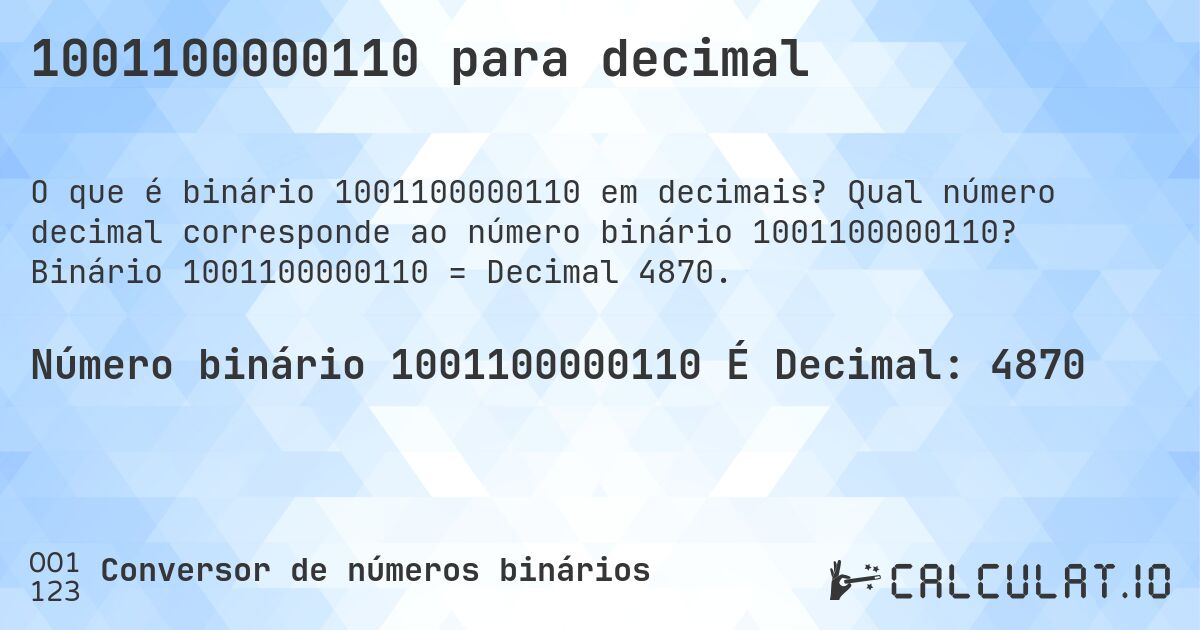1001100000110 para decimal. Qual número decimal corresponde ao número binário 1001100000110? Binário 1001100000110 = Decimal 4870.