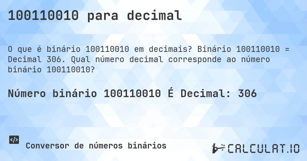 100110010 para decimal. Binário 100110010 = Decimal 306. Qual número decimal corresponde ao número binário 100110010?