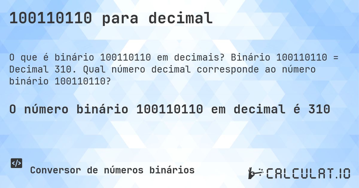 100110110 para decimal. Binário 100110110 = Decimal 310. Qual número decimal corresponde ao número binário 100110110?