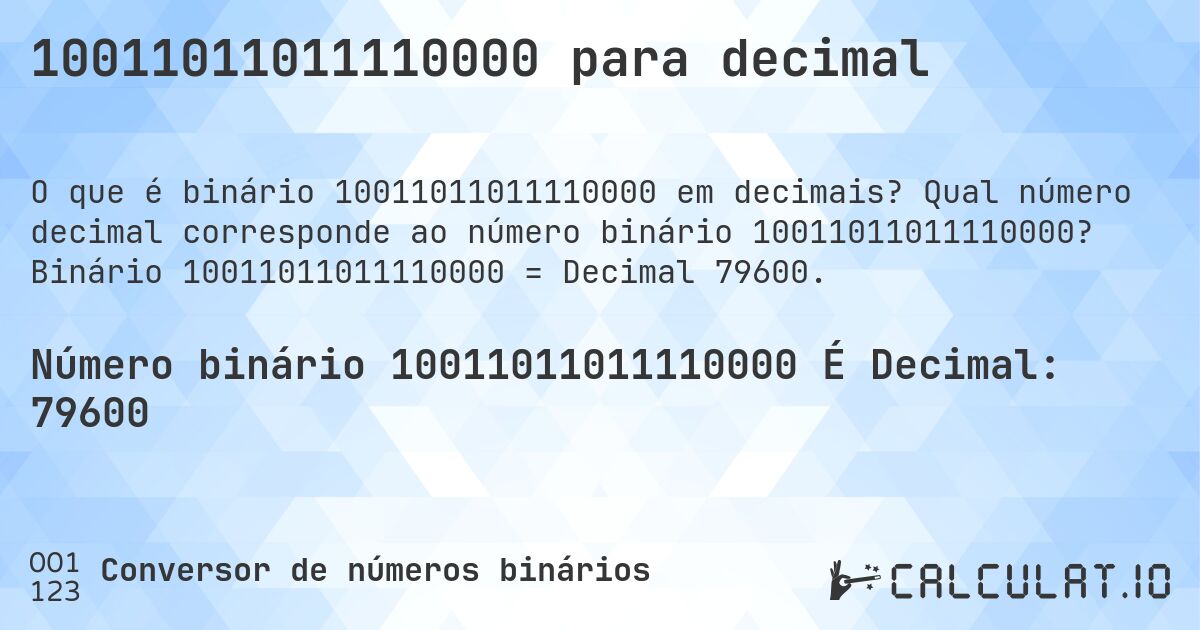 10011011011110000 para decimal. Qual número decimal corresponde ao número binário 10011011011110000? Binário 10011011011110000 = Decimal 79600.