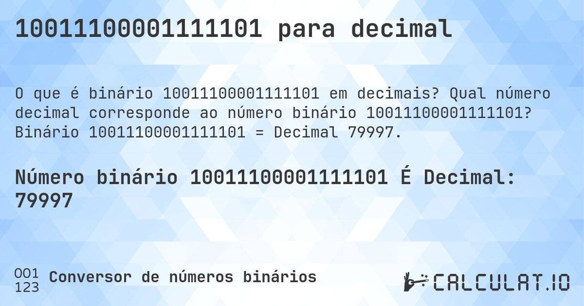 10011100001111101 para decimal. Qual número decimal corresponde ao número binário 10011100001111101? Binário 10011100001111101 = Decimal 79997.