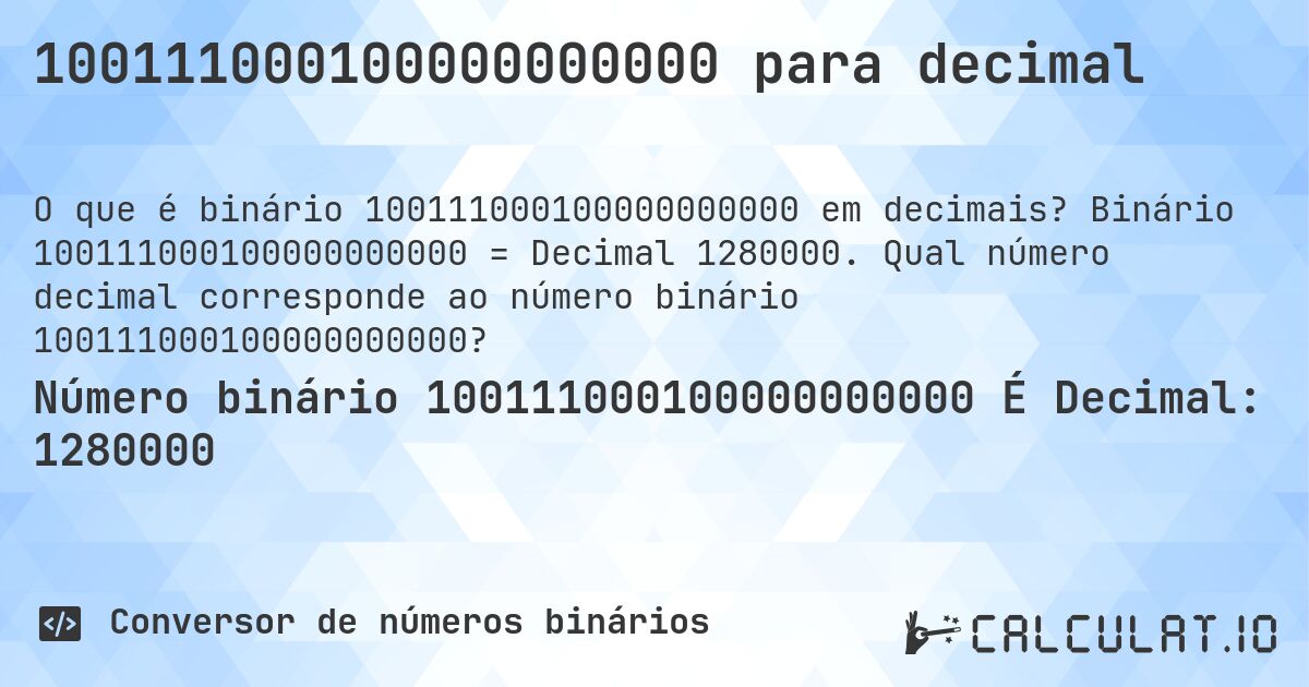 100111000100000000000 para decimal. Binário 100111000100000000000 = Decimal 1280000. Qual número decimal corresponde ao número binário 100111000100000000000?