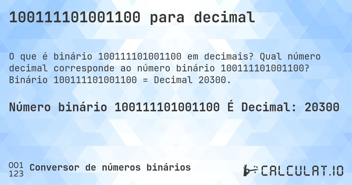 100111101001100 para decimal. Qual número decimal corresponde ao número binário 100111101001100? Binário 100111101001100 = Decimal 20300.