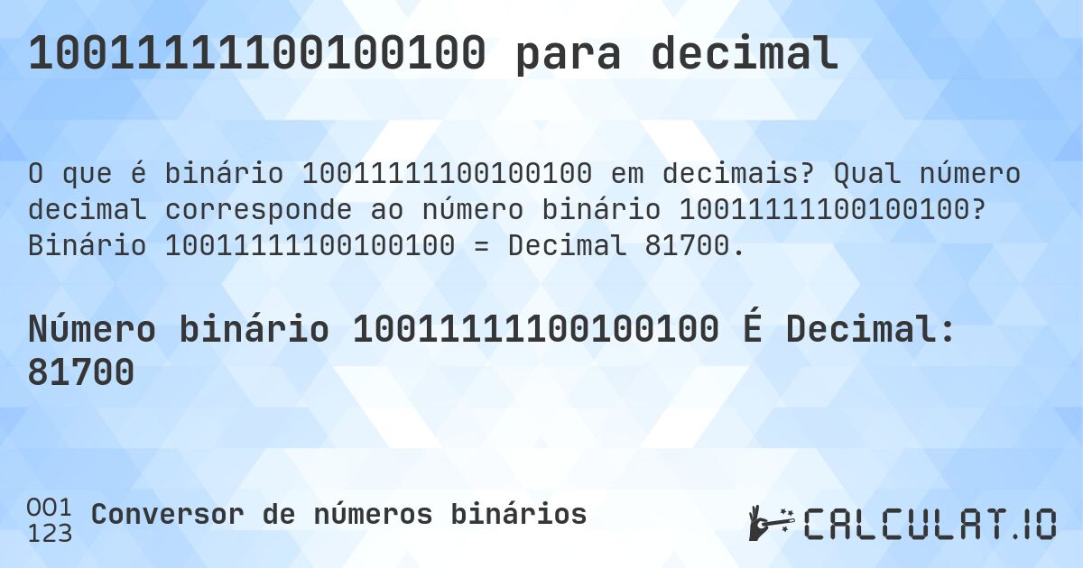 10011111100100100 para decimal. Qual número decimal corresponde ao número binário 10011111100100100? Binário 10011111100100100 = Decimal 81700.