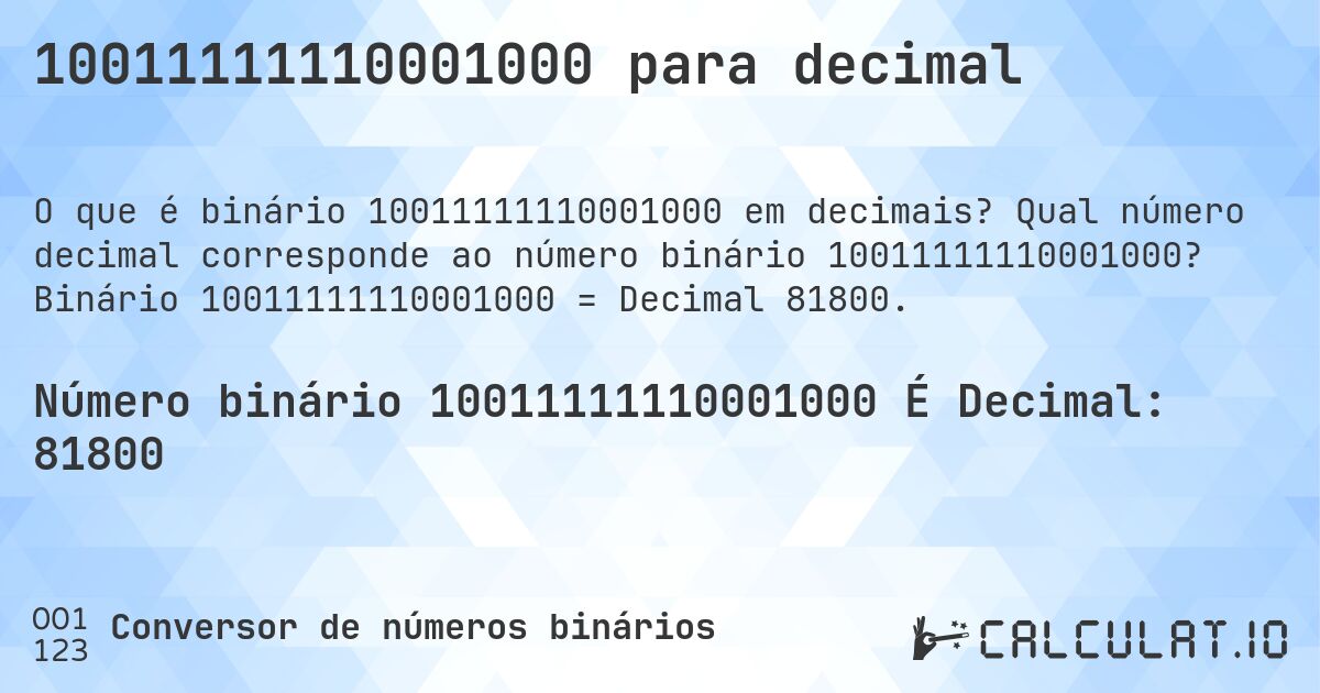 10011111110001000 para decimal. Qual número decimal corresponde ao número binário 10011111110001000? Binário 10011111110001000 = Decimal 81800.