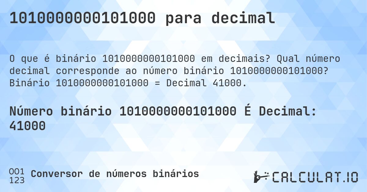 1010000000101000 para decimal. Qual número decimal corresponde ao número binário 1010000000101000? Binário 1010000000101000 = Decimal 41000.