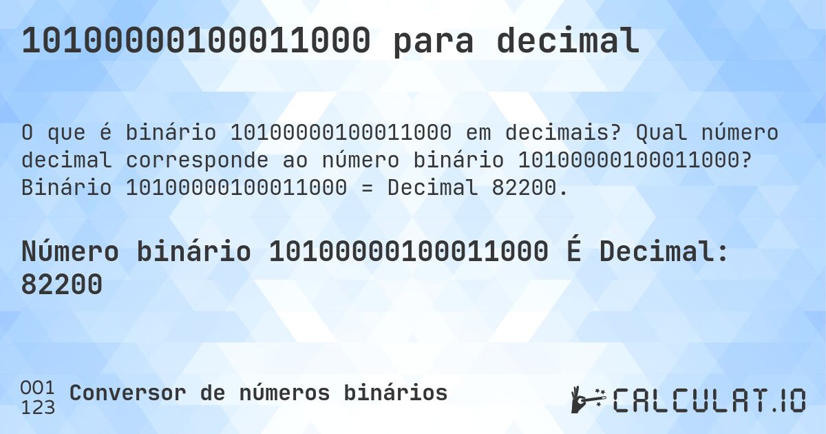 10100000100011000 para decimal. Qual número decimal corresponde ao número binário 10100000100011000? Binário 10100000100011000 = Decimal 82200.